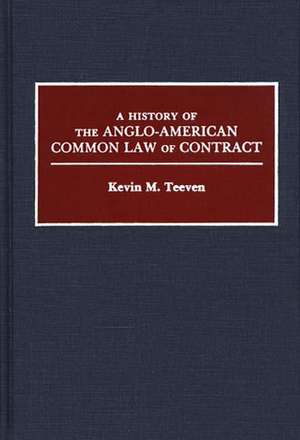 A History of the Anglo-American Common Law of Contract de Kevin M. Teeven