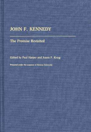 John F. Kennedy: The Promise Revisited de Paul Harper