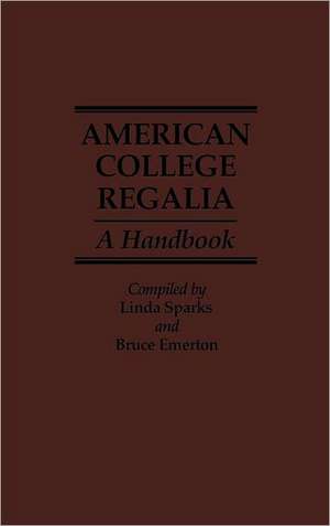 American College Regalia: A Handbook de Linda Sparks