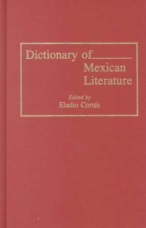 Dictionary of Mexican Literature de Eladio Cortés