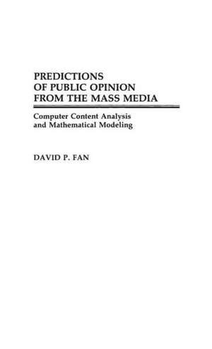 Predictions of Public Opinion from the Mass Media: Computer Content Analysis and Mathematical Modeling de David P. Fan