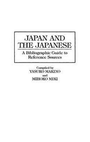 Japan and the Japanese: A Bibliographic Guide to Reference Sources de Yasuko Makino