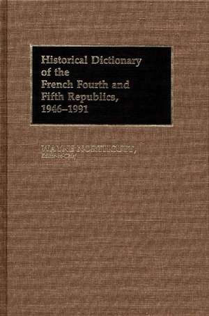 Historical Dictionary of the French Fourth and Fifth Republics, 1946-1991 de M. Wayne Northcutt