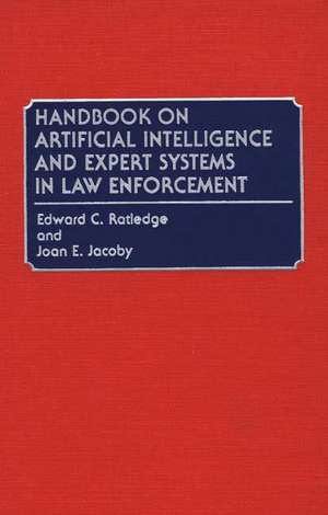 Handbook on Artificial Intelligence and Expert Systems in Law Enforcement de Edward C. Ratledge