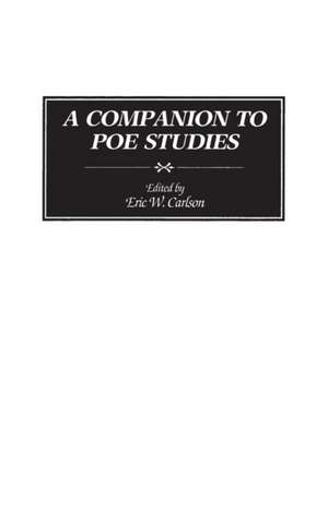 A Companion to Poe Studies de Eric W. Carlson