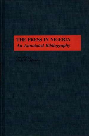 The Press in Nigeria: An Annotated Bibliography de Chris Ogbondah