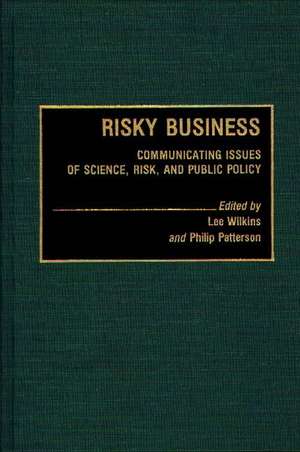 Risky Business: Communicating Issues of Science, Risk, and Public Policy de Lillian C. Black Wilkins