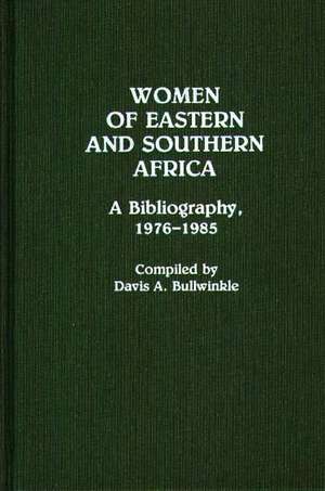 Women of Eastern and Southern Africa: A Bibliography, 1976-1985 de Davis Bullwinkle