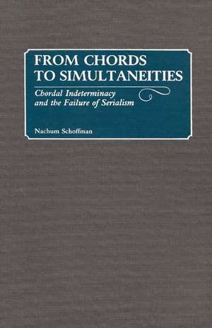 From Chords to Simultaneities: Chordal Indeterminancy and the Failure of Serialism de Nachum Schoffman