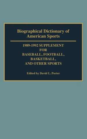 Biographical Dictionary of American Sports: 1989-1992 Supplement for Baseball, Football, Basketball and Other Sports de David L. Porter