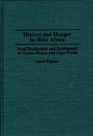 History and Hunger in West Africa: Food Production and Entitlement in Guinea-Bissau and Cape Verde de Laura Bigman