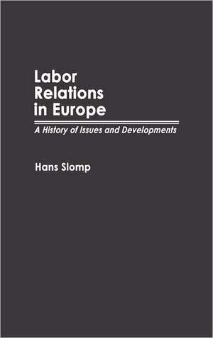 Labor Relations in Europe: A History of Issues and Developments de Hans Slomp