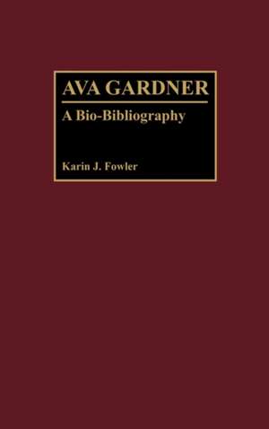 Ava Gardner: A Bio-Bibliography de Karin J. Fowler