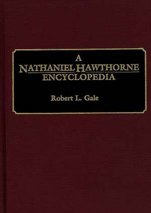 A Nathaniel Hawthorne Encyclopedia de Robert L. Gale