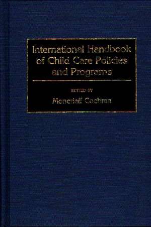 International Handbook of Child Care Policies and Programs de Moncrieff Cochran