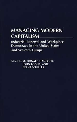 Managing Modern Capitalism: Industrial Renewal and Workplace Democracy in the United States and Western Europe de M. Donald Hancock