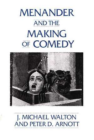 Menander and the Making of Comedy de J. M. Walton