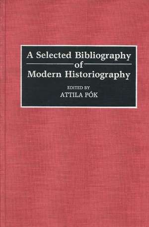 A Selected Bibliography of Modern Historiography de Attila Pok