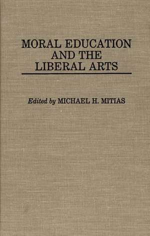 Moral Education and the Liberal Arts de Michael Mitias