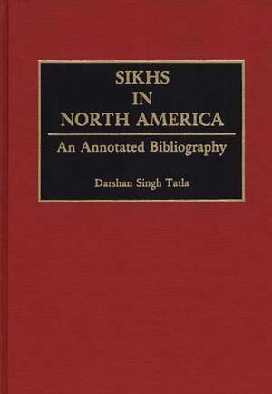 Sikhs in North America: An Annotated Bibliography de Darshan Singh Tatla