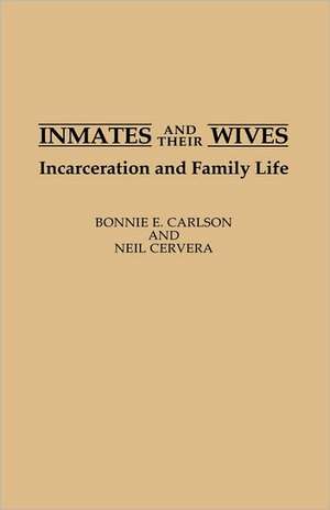 Inmates and Their Wives: Incarceration and Family Life de Bonnie Carlson