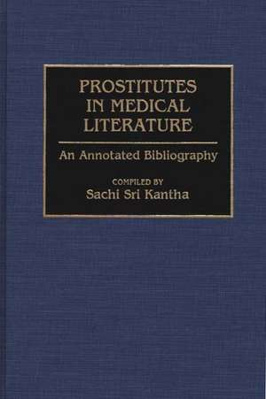 Prostitutes in Medical Literature: An Annotated Bibliography de Sachi Sri Kantha