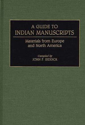 A Guide to Indian Manuscripts: Materials from Europe and North America de John F. Riddick