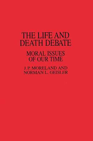 The Life and Death Debate: Moral Issues of Our Time de Norman L. Geisler