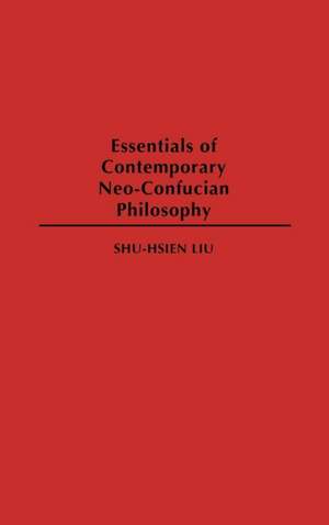 Essentials of Contemporary Neo-Confucian Philosophy de Shu-hsien Liu