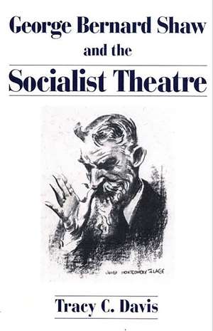 George Bernard Shaw and the Socialist Theatre de Professor Tracy C. Davis