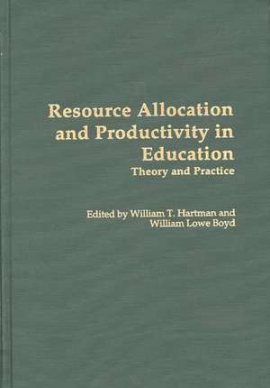 Resource Allocation and Productivity in Education: Theory and Practice de William L. Boyd