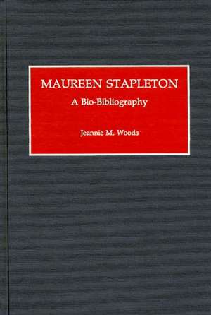 Maureen Stapleton: A Bio-Bibliography de Jeannie M. Woods