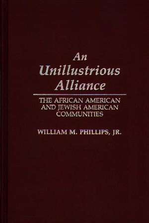 An Unillustrious Alliance: The African American and Jewish American Communities de William M. Phillips Jr.