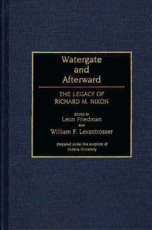 Watergate and Afterward: The Legacy of Richard M. Nixon de Leon Friedman