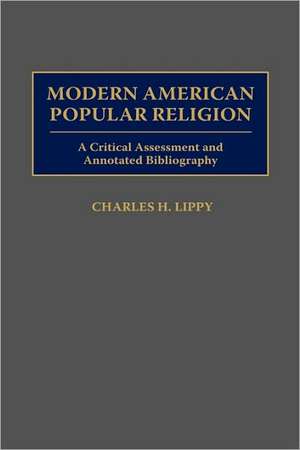 Modern American Popular Religion: A Critical Assessment and Annotated Bibliography de Charles H. Lippy