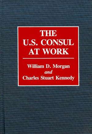 The U.S. Consul at Work de Charles Stuart Kennedy