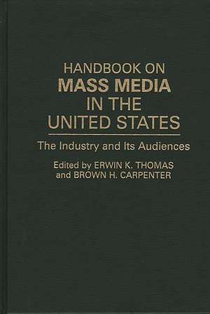 Handbook on Mass Media in the United States: The Industry and Its Audiences de Brown H. Carpenter