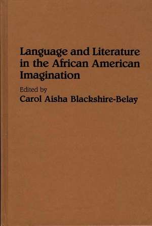 Language and Literature in the African American Imagination de Carol A. Blackshire-Belay