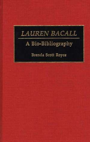 Lauren Bacall: A Bio-Bibliography de Brenda Scott Royce