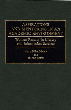 Aspirations and Mentoring in an Academic Environment: Women Faculty in Library and Information Science de Mary Niles Maack