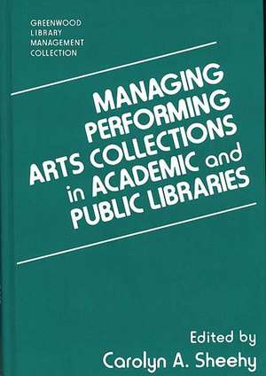 Managing Performing Arts Collections in Academic and Public Libraries de Carolyn A. Sheehy