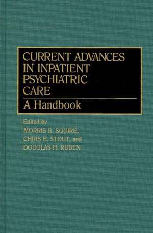 Current Advances in Inpatient Psychiatric Care: A Handbook de Douglas Ruben