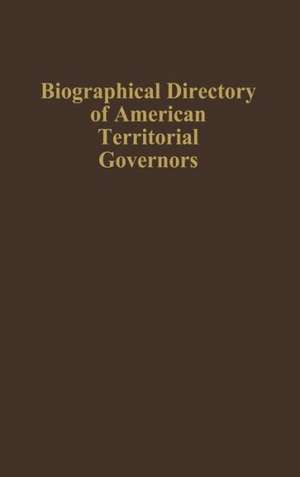 Biographical Directory of American Territorial Governors de Thomas A. McMullin