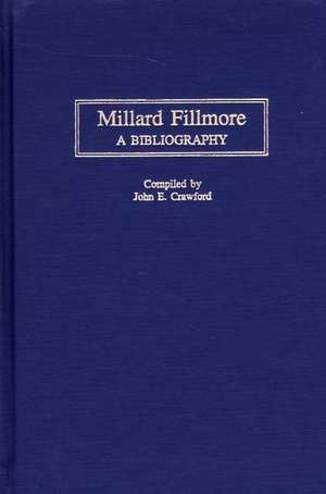 Millard Fillmore: A Bibliography de John E. Crawford