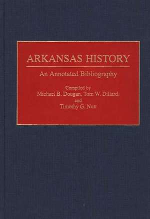 Arkansas History: An Annotated Bibliography de Tom W. Dillard