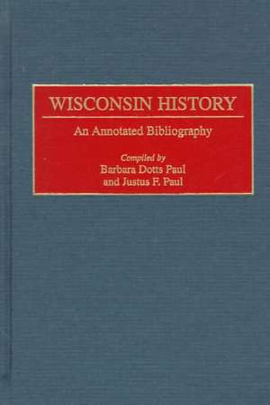 Wisconsin History: An Annotated Bibliography de Barbara Paul