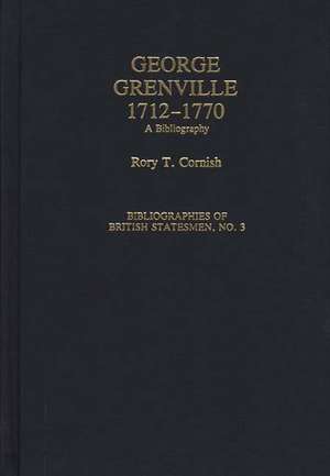 George Grenville, 1712-1770: A Bibliography de Rory Thomas Cornish