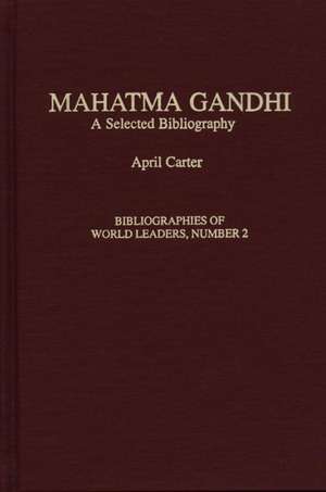 Mahatma Gandhi: A Selected Bibliography de April F. Carter