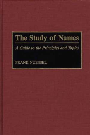 The Study of Names: A Guide to the Principles and Topics de Frank Nuessel