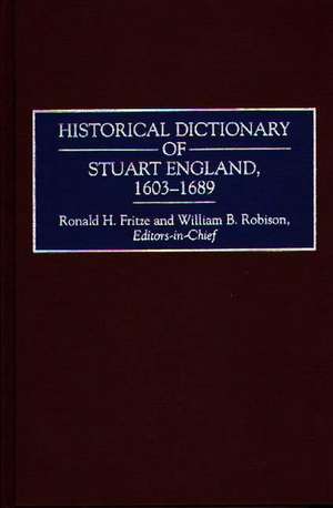 Historical Dictionary of Stuart England, 1603-1689 de Ronald H. Fritze